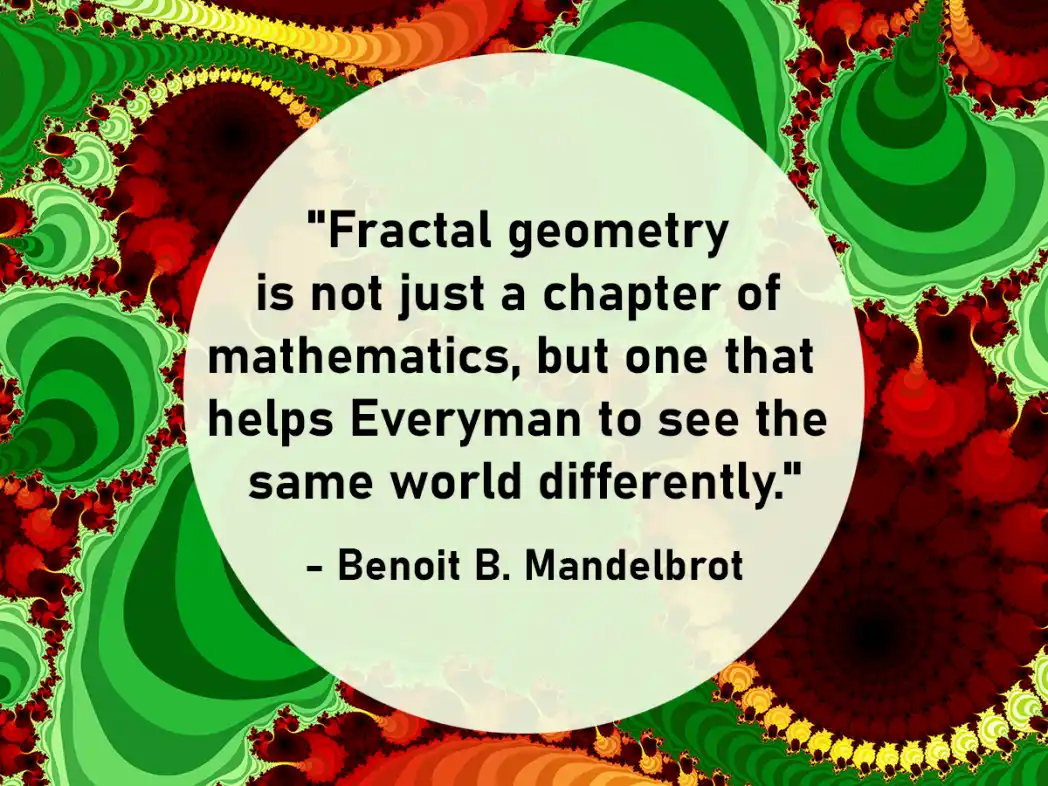 Fractal quote by Benoit Mandelbrot - Art by Tim Waters